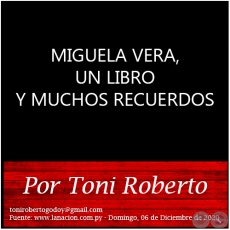 MIGUELA VERA, UN LIBRO Y MUCHOS RECUERDOS - Por Toni Roberto - Domingo, 06 de Diciembre de 2020